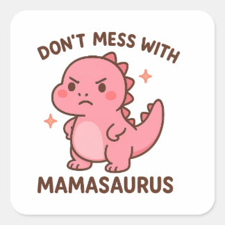 Sticker Carré Ne déconne pas avec Mamasaurus 