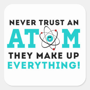 Sticker Carré Ne faites jamais confiance à un atome, ils