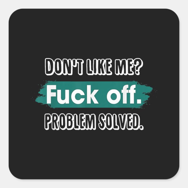 Sticker Carré Ne m'aime pas F*ck Off Problem solved Funny Sassy (Devant)