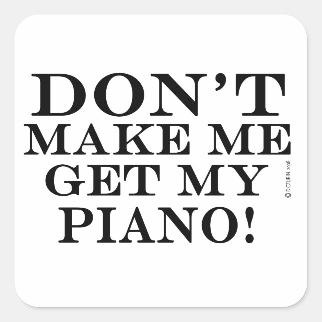 Sticker Carré Ne me fais pas chercher mon piano (Devant)
