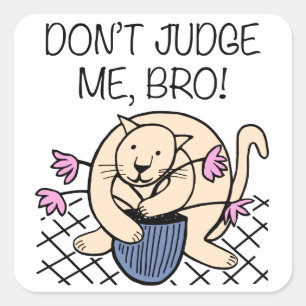 Sticker Carré Ne me jugez pas Bro Cat Cartoon