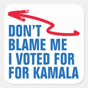 STICKER CARRÉ NE ME REPROCHE PAS QUE J'AI VOTÉ POUR KAMALA