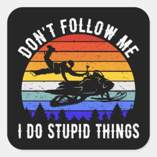 Sticker Carré Ne me suivez pas Je fais des choses stupides - Mot