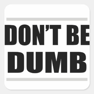 Sticker Carré ne sois pas bête drôle dicton simple