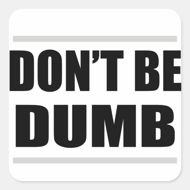 Sticker Carré ne sois pas bête drôle dicton simple (Devant)