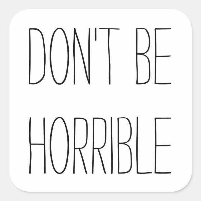 Sticker Carré Ne sois pas horrible (Devant)