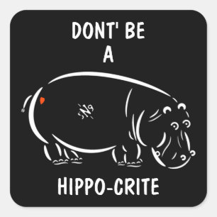 Sticker Carré Ne sois pas un hippo-crite !