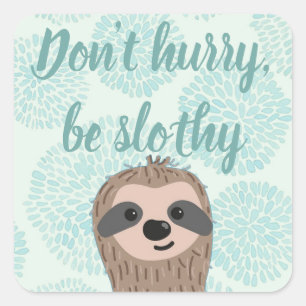Sticker Carré Ne vous dépêchez pas d'être Slothy mignon Citation