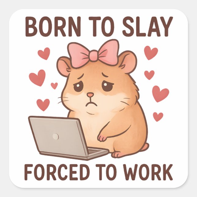 Sticker Carré Née pour détruire, forcée de travailler, hamster f (Devant)