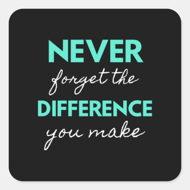 Sticker Carré Never Forget The Difference You Make (Devant)