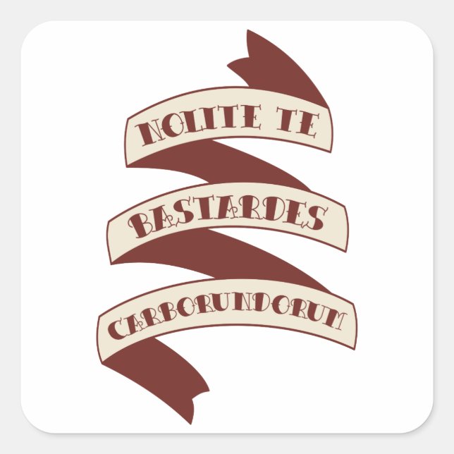 Sticker Carré Nolite Te Bastardes Carborundorum (Devant)