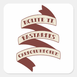 Sticker Carré Nolite Te Bastardes Carborundorum