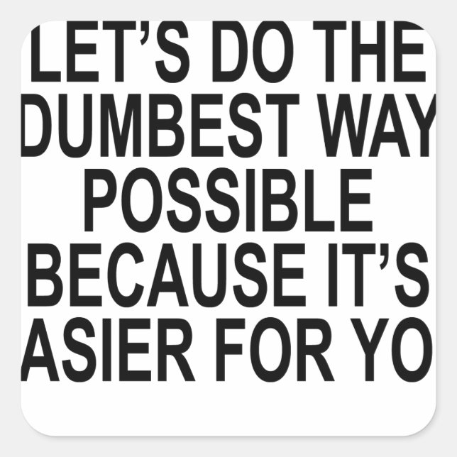 STICKER CARRÉ NON, VOUS AVEZ RAISON DE FAIRE LE MOYEN LE PLUS PO (Devant)