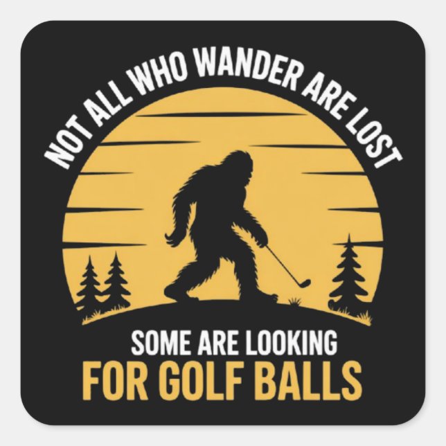 Sticker Carré Not All Wanderers Are Lost Golf Ball Club Bigfoot (Devant)