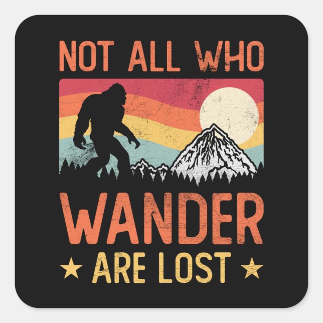 Sticker Carré Not All Who Wander Are Lost Cool Bigfoot (Devant)