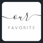 Sticker Carré Notre Calligraphie Moderne Favorite Favoriser<br><div class="desc">Notre Sticker préféré Favor avec calligraphie moderne pour Mariage Welcome Bag. Le design comprend une disposition de texte de script de style moderne. Pour effectuer des modifications avancées,  sélectionnez l'option "Cliquez pour customiser plus loin" sous Personnaliser ce modèle.</div>
