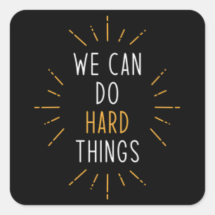 Sticker Carré Nous Pouvons Faire Des Choses Dures Citation Motiv