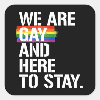 Sticker Carré Nous sommes gays et ici pour rester