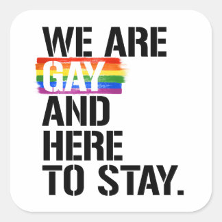 Sticker Carré Nous sommes gays et ici pour rester