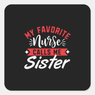 Sticker Carré Nurse Gift My Favorite Nurse Calls Me Sister