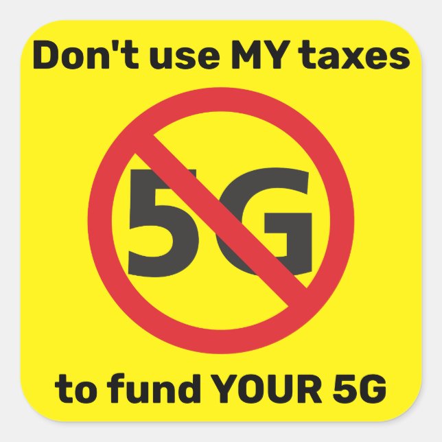Sticker Carré N'utilisez pas mes impôts pour financer votre 5G (Devant)