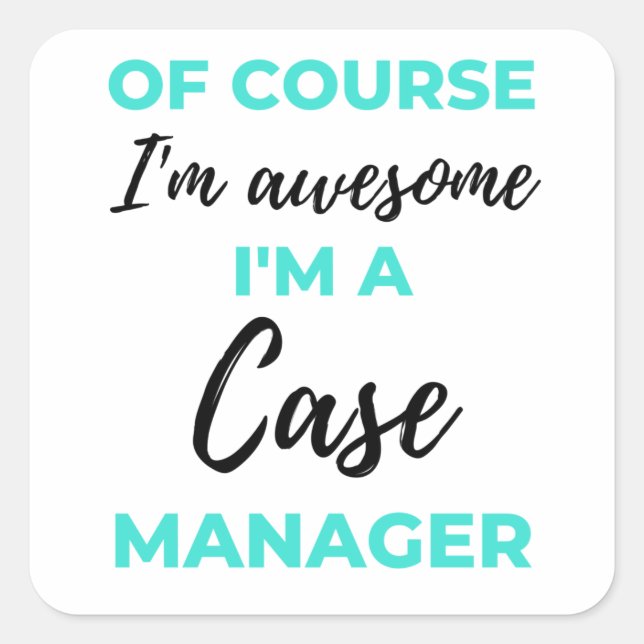 Sticker Carré Of Course I'm Awesome I'm A Case Manager 2 (Devant)