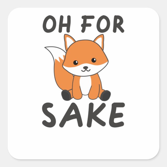 Sticker Carré Oh Pour Fox Sake Funny Foxes Pun (Devant)