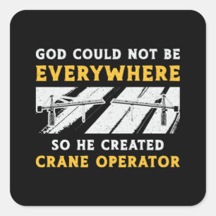 Sticker Carré Opérateur De Grue Dieu Ne Pouvait Pas Être Un Cond