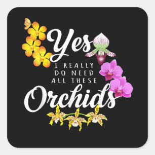 Sticker Carré Oui, j'ai vraiment besoin de toutes ces orchidées