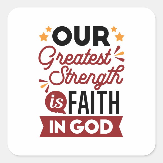 Sticker Carré Our Greatest Strength Is Faith in God Quote (Devant)