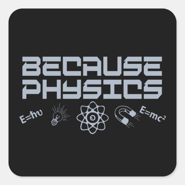Sticker Carré Parce que la physique (Devant)