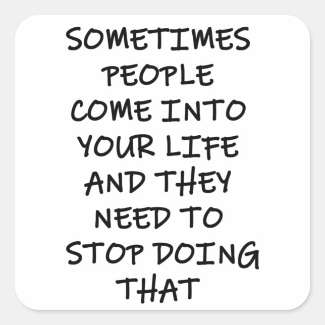 Sticker Carré Parfois Les Gens Entrent Dans Votre Vie (Devant)