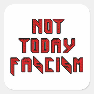 Sticker Carré Pas aujourd'hui fascisme