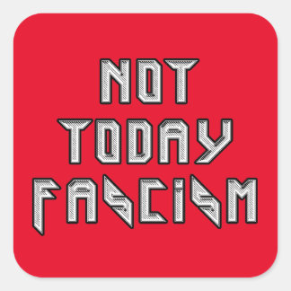 Sticker Carré Pas aujourd'hui fascisme