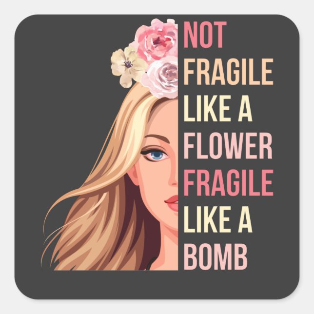 Sticker Carré Pas fragile comme une fleur fragile comme une bomb (Devant)