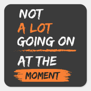 Sticker Carré Pas grand-chose en ce moment Drôle Paresseux Ennuy