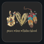 Sticker Carré Peace Love Native Blood Native American<br><div class="desc">Peace Love Native Blood Native American</div>