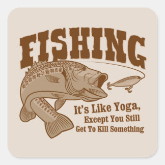 Sticker Carré Pêche : C'est comme du yoga, sauf que vous tuez qu
