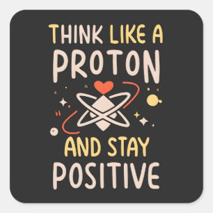 Sticker Carré Penser Que Le Proton Reste Une Motivation Scientif