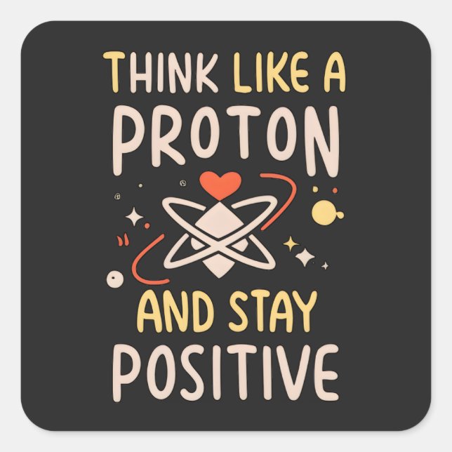 Sticker Carré Penser Que Le Proton Reste Une Motivation Scientif (Devant)