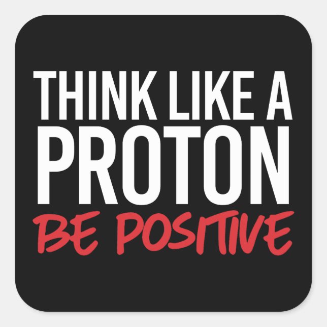 Sticker Carré Pensez comme un proton positif (Devant)