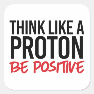 Sticker Carré Pensez comme un proton positif