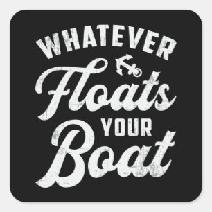 Sticker Carré Peu importe ce qui Flotte votre bateau Voilier Bat