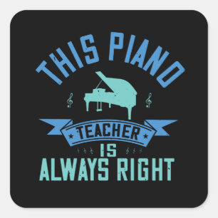 Sticker Carré Piano - Le Professeur De Piano A Toujours Raison