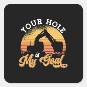 Sticker Carré Pilote d'excavateur Votre Trou Est Mon Objectif Co