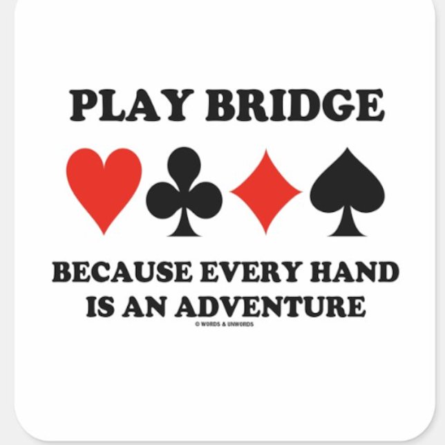 Sticker Carré Play Bridge Parce Que Chaque Main Est Une Aventure (Bridge advice sticker for any bridge player who knows that every bridge hand is an adventure!)