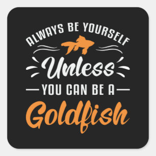 Sticker Carré Poisson D'Or À Moins Que Vous Ne Pouvez Être Un Po