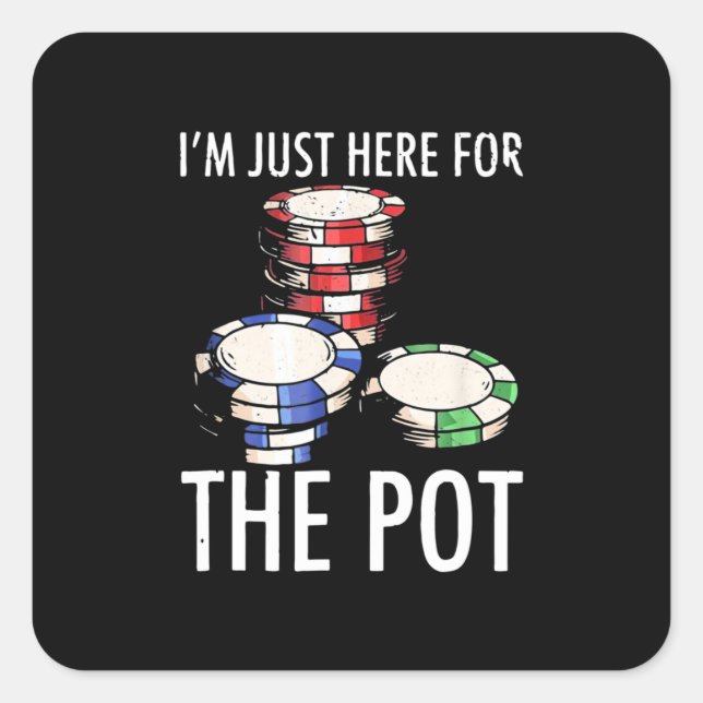 Sticker Carré Poker I Am Just Here For The Pot (Devant)