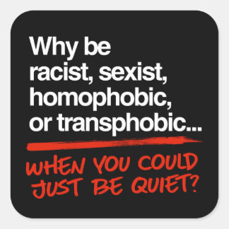 Sticker Carré Pourquoi être raciste alors que vous pourriez être