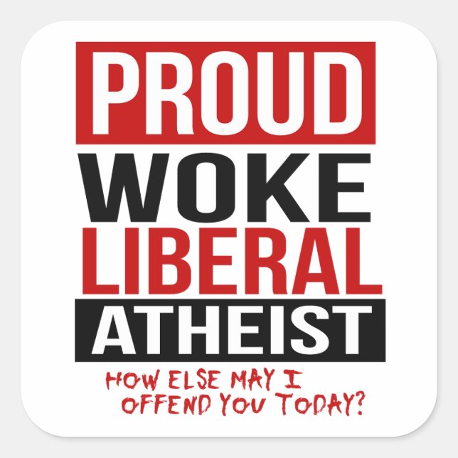 Sticker Carré Proud Woke Libéral Athée - Comment je peux offense (Devant)
